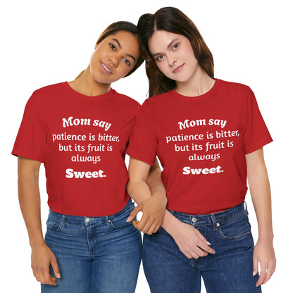 MVM Mom Say Patience Is Bitter, But Its Fruit Is Always Sweet Unisex Tee