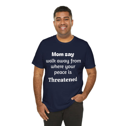 MVM Mom Say Walk Away From Where Your Peace Is Threatened Unisex Tee