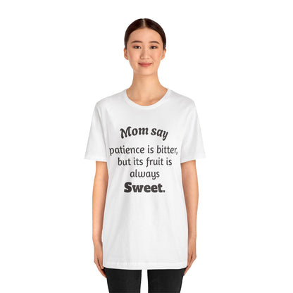 MVM Mom Say Patience Is Bitter, But Its Fruit Is Always Sweet Unisex Tee