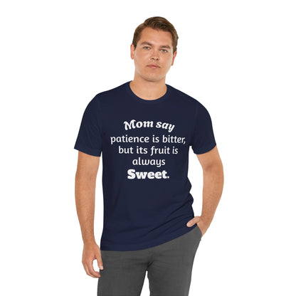 MVM Mom Say Patience Is Bitter, But Its Fruit Is Always Sweet Unisex Tee