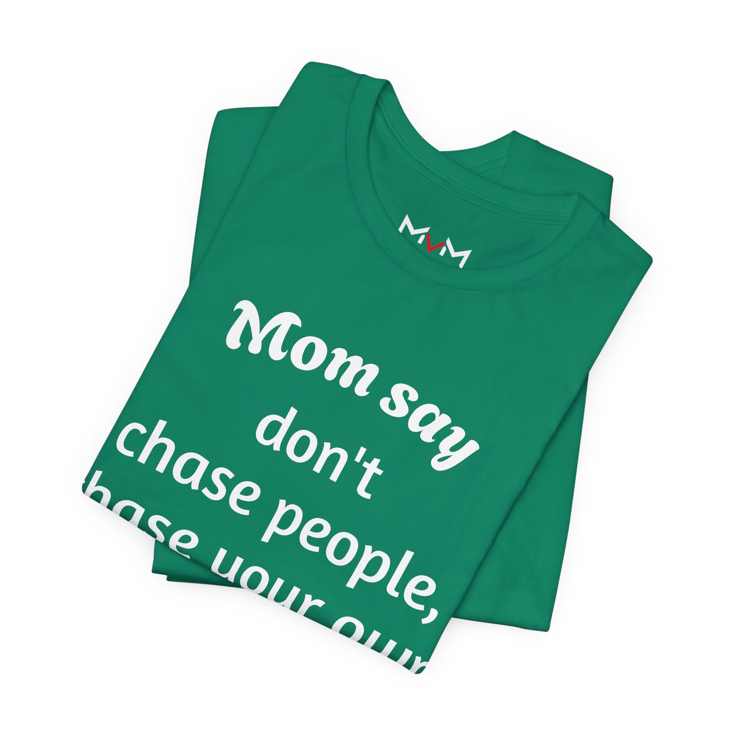 MVM Mom Said Don't Chase People Unisex Tee