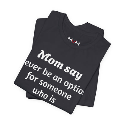 MVM Mom Says Never Be An Option Unisex T-Shirt