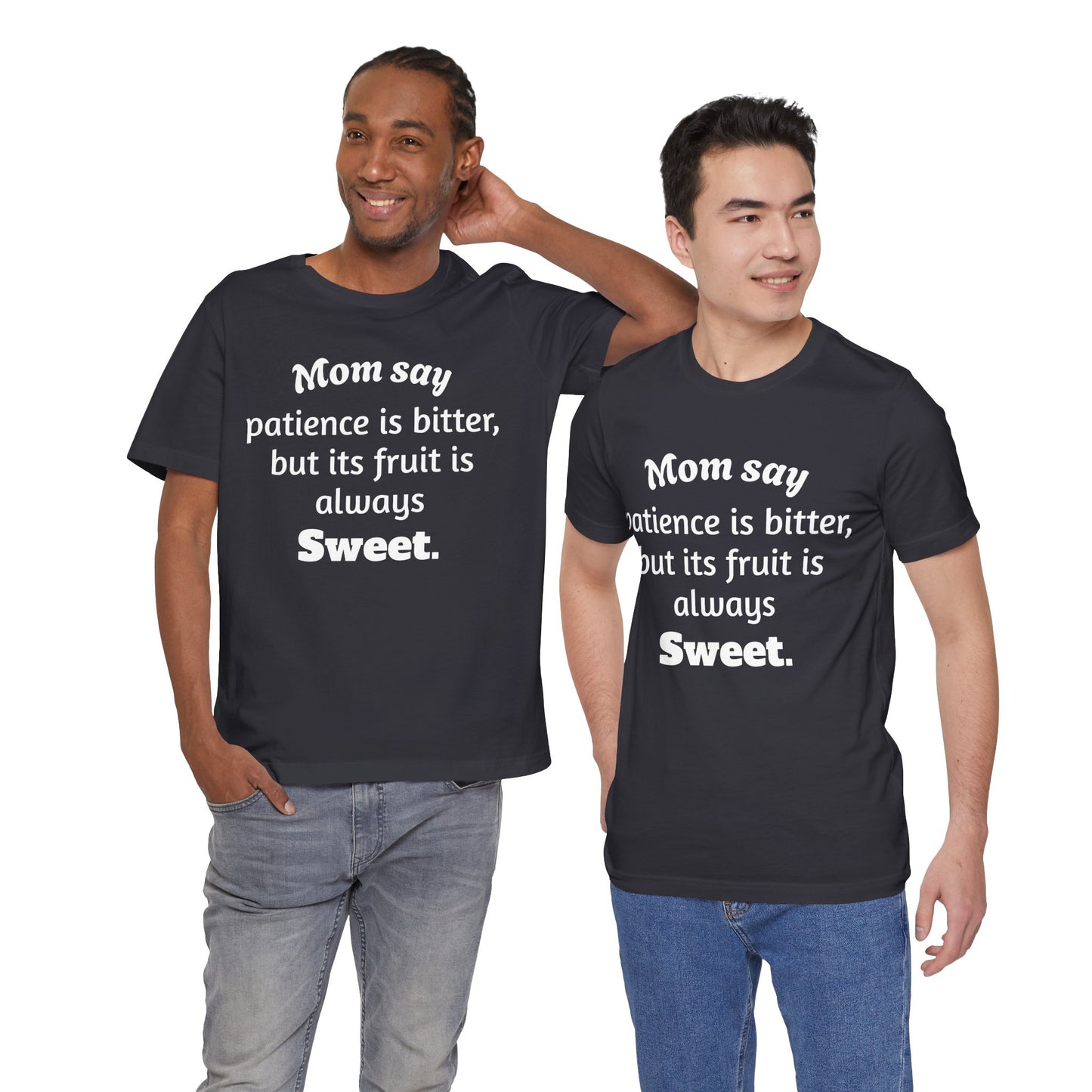 MVM Mom Say Patience Is Bitter, But Its Fruit Is Always Sweet Unisex Tee