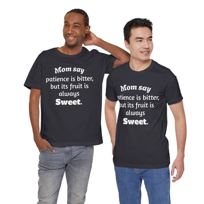 MVM Mom Say Patience Is Bitter, But Its Fruit Is Always Sweet Unisex Tee
