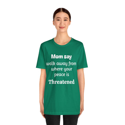 MVM Mom Say Walk Away From Where Your Peace Is Threatened Unisex Tee