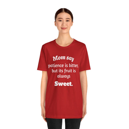 MVM Mom Say Patience Is Bitter, But Its Fruit Is Always Sweet Unisex Tee
