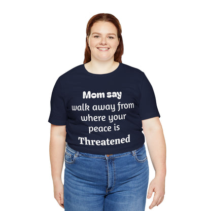 MVM Mom Say Walk Away From Where Your Peace Is Threatened Unisex Tee