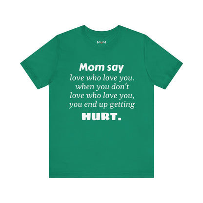 MVM Mom Say Love Who Love You Unisex Tee
