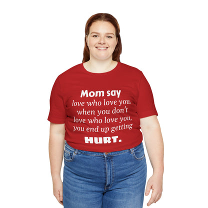 MVM Mom Say Love Who Love You Unisex Tee