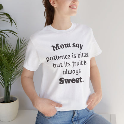 MVM Mom Say Patience Is Bitter, But Its Fruit Is Always Sweet Unisex Tee