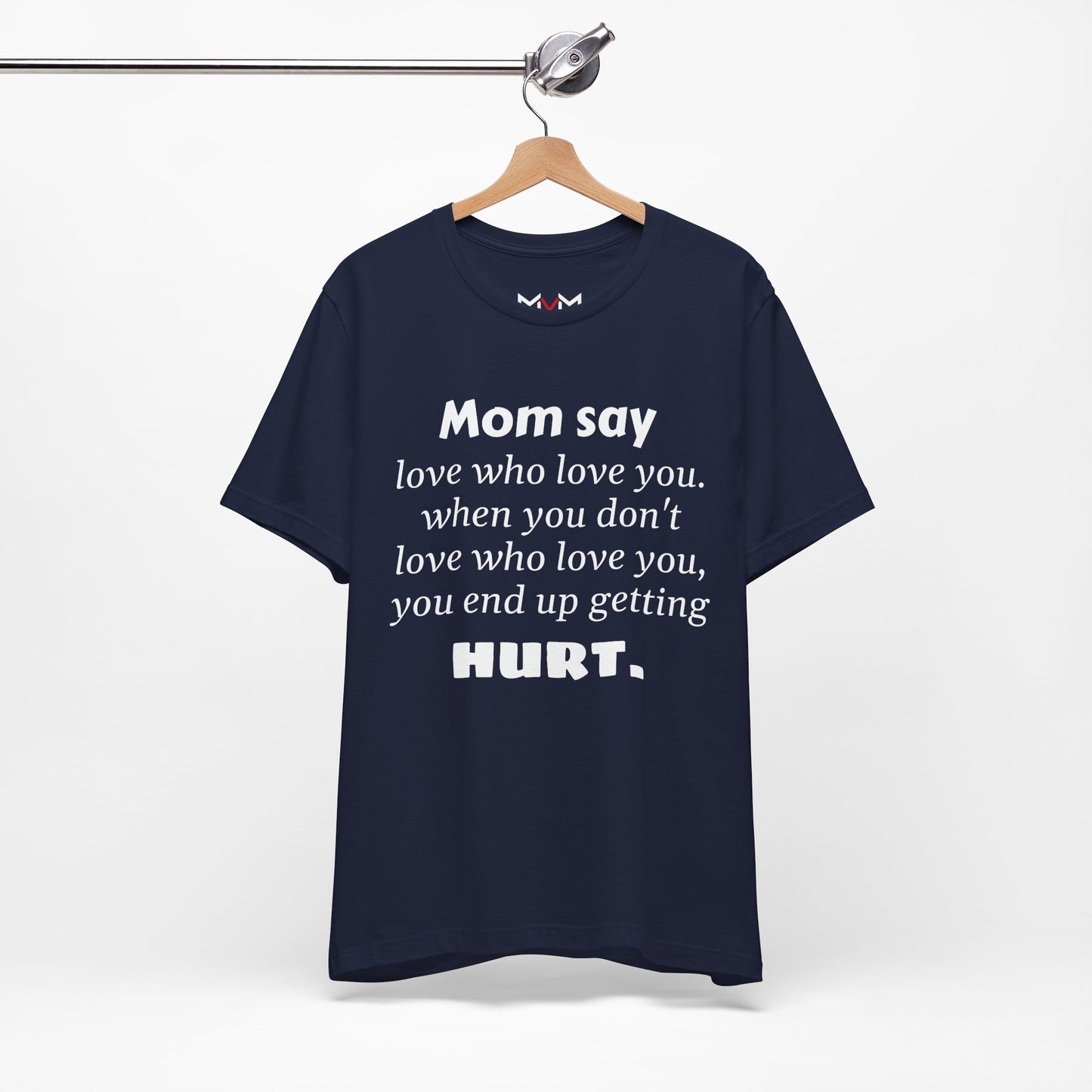 MVM Mom Say Love Who Love You Unisex Tee