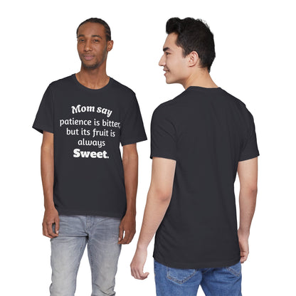 MVM Mom Say Patience Is Bitter, But Its Fruit Is Always Sweet Unisex Tee