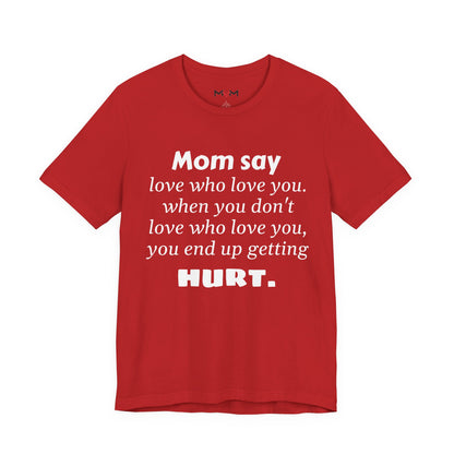 MVM Mom Say Love Who Love You Unisex Tee