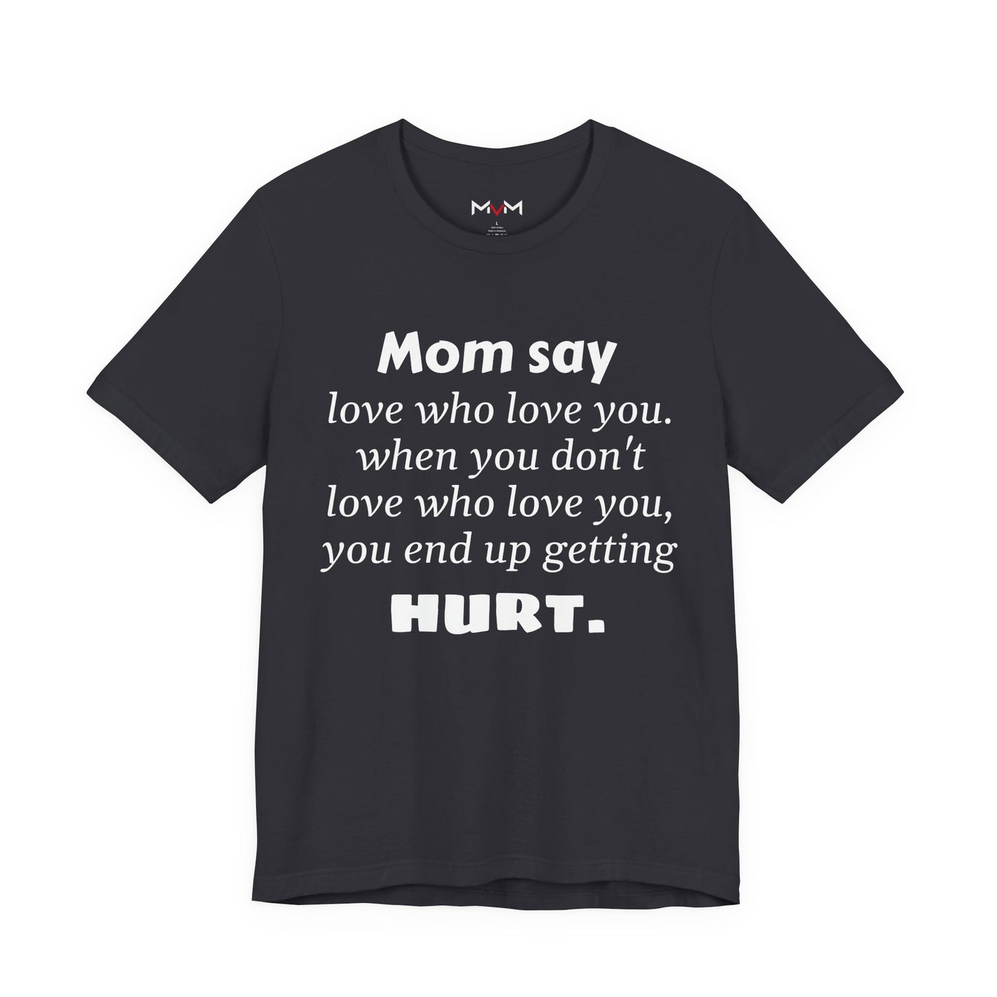 MVM Mom Say Love Who Love You Unisex Tee