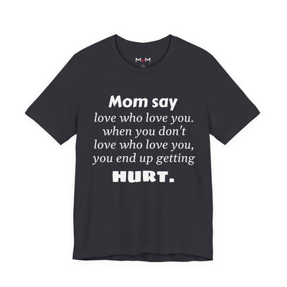MVM Mom Say Love Who Love You Unisex Tee