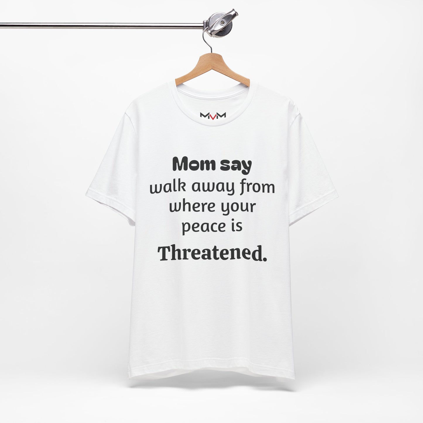 MVM Mom Say Walk Away From Where Your Peace Is Threatened Unisex Tee