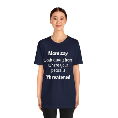 MVM Mom Say Walk Away From Where Your Peace Is Threatened Unisex Tee