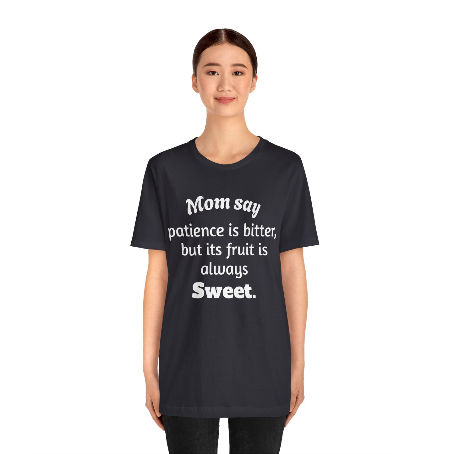 MVM Mom Say Patience Is Bitter, But Its Fruit Is Always Sweet Unisex Tee