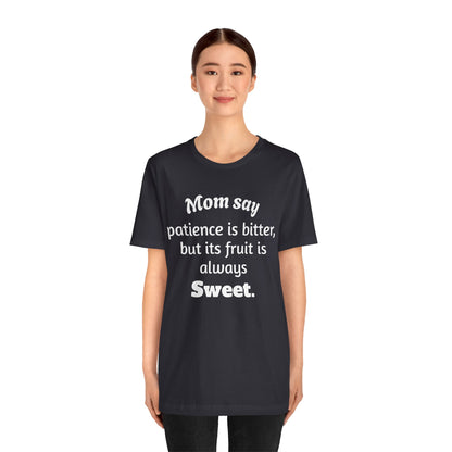 MVM Mom Say Patience Is Bitter, But Its Fruit Is Always Sweet Unisex Tee