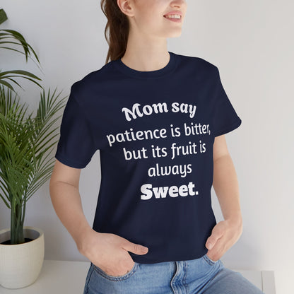 MVM Mom Say Patience Is Bitter, But Its Fruit Is Always Sweet Unisex Tee