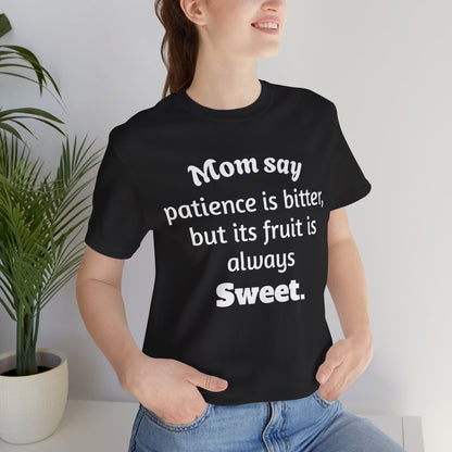 MVM Mom Say Patience Is Bitter, But Its Fruit Is Always Sweet Unisex Tee