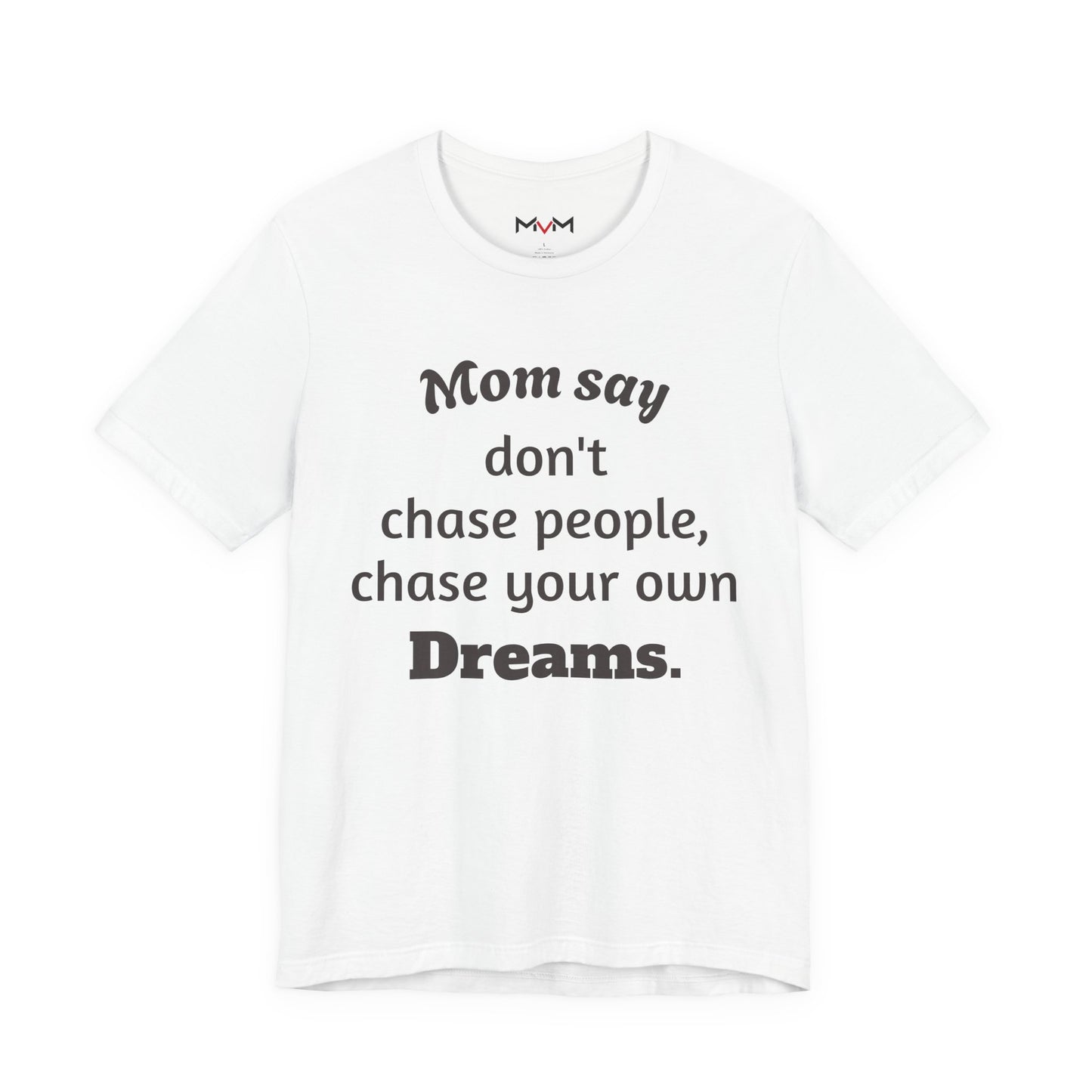 MVM Mom Said Don't Chase People Unisex Tee
