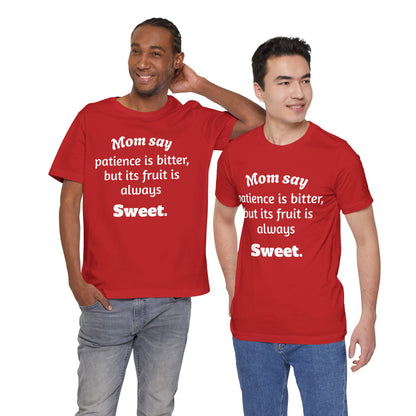 MVM Mom Say Patience Is Bitter, But Its Fruit Is Always Sweet Unisex Tee