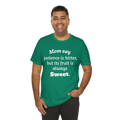 MVM Mom Say Patience Is Bitter, But Its Fruit Is Always Sweet Unisex Tee