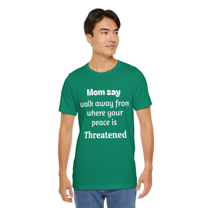 MVM Mom Say Walk Away From Where Your Peace Is Threatened Unisex Tee