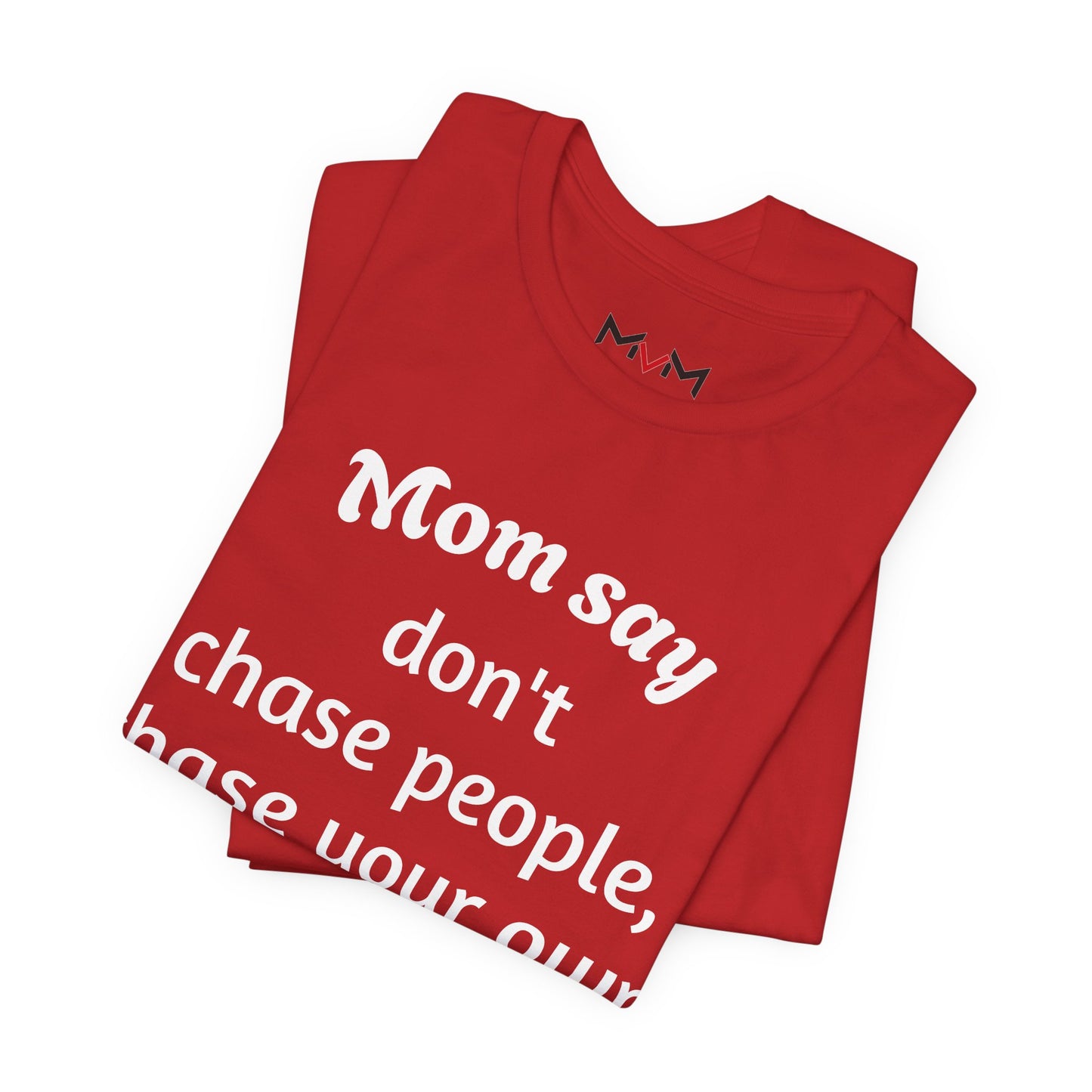 MVM Mom Said Don't Chase People Unisex Tee