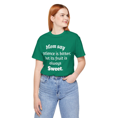 MVM Mom Say Patience Is Bitter, But Its Fruit Is Always Sweet Unisex Tee