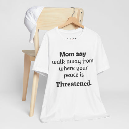 MVM Mom Say Walk Away From Where Your Peace Is Threatened Unisex Tee