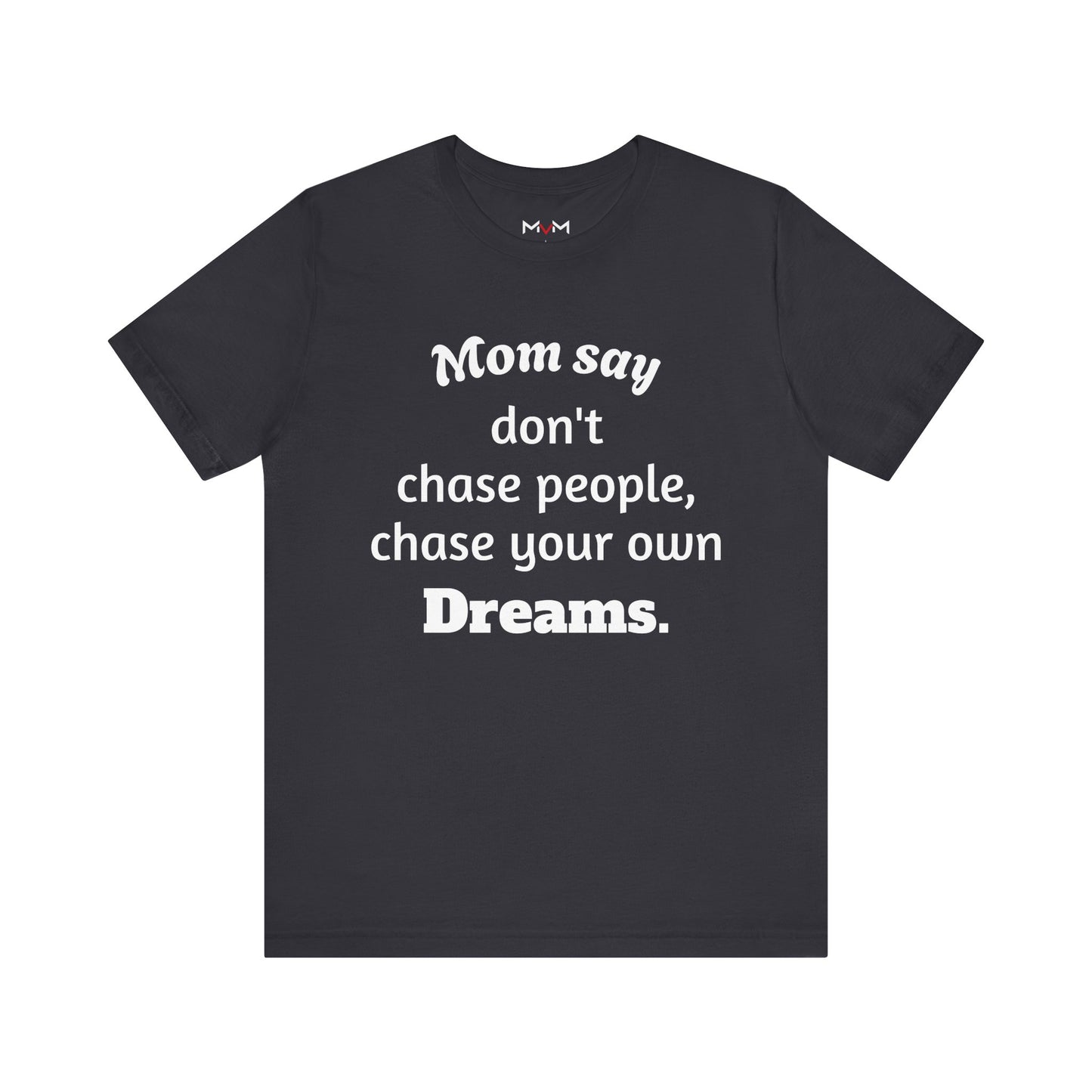MVM Mom Said Don't Chase People Unisex Tee