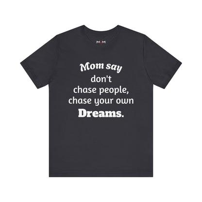 MVM Mom Said Don't Chase People Unisex Tee