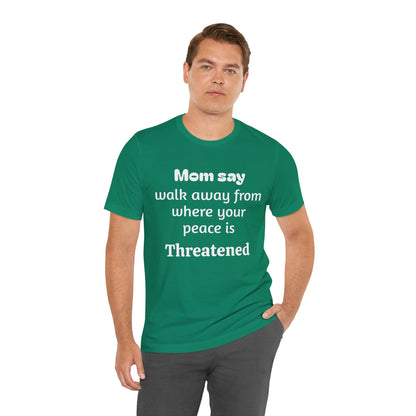 MVM Mom Say Walk Away From Where Your Peace Is Threatened Unisex Tee