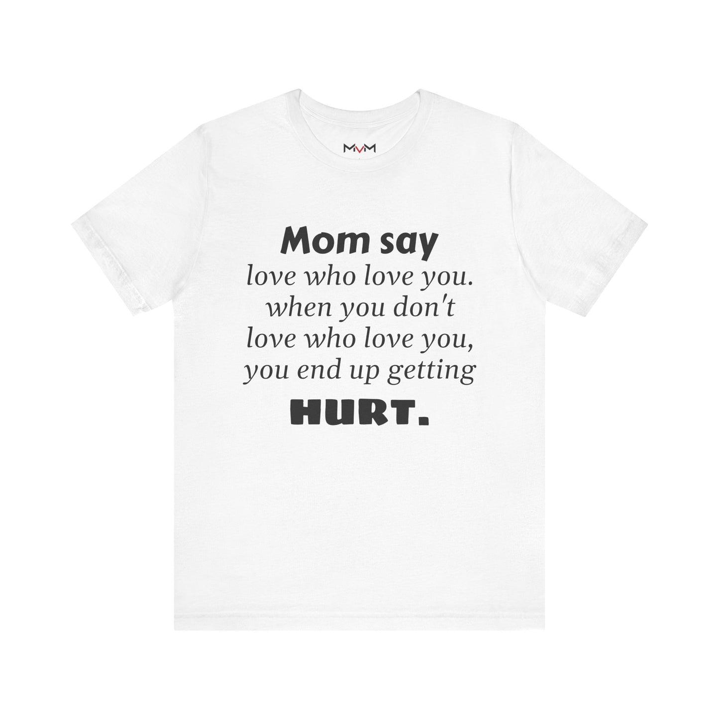 MVM Mom Say Love Who Love You Unisex Tee