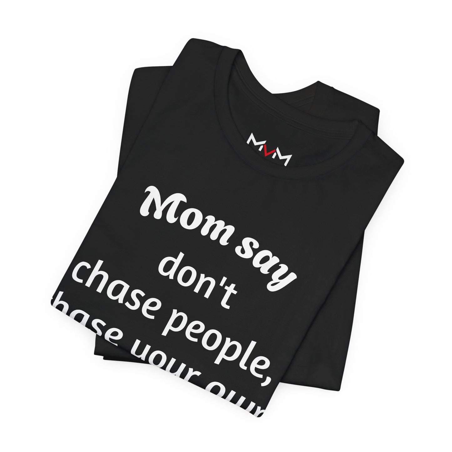 MVM Mom Said Don't Chase People Unisex Tee