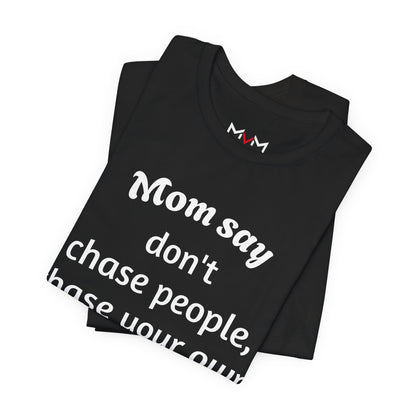 MVM Mom Said Don't Chase People Unisex Tee