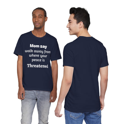 MVM Mom Say Walk Away From Where Your Peace Is Threatened Unisex Tee