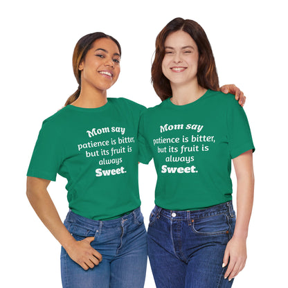 MVM Mom Say Patience Is Bitter, But Its Fruit Is Always Sweet Unisex Tee