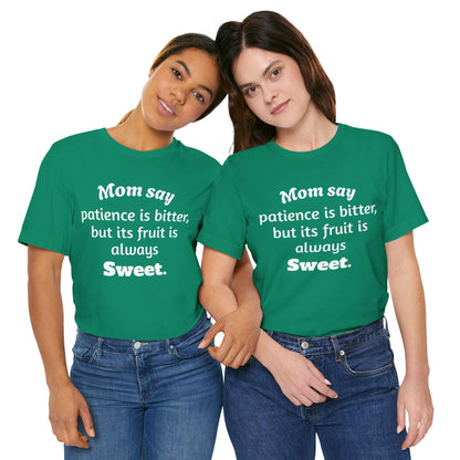 MVM Mom Say Patience Is Bitter, But Its Fruit Is Always Sweet Unisex Tee