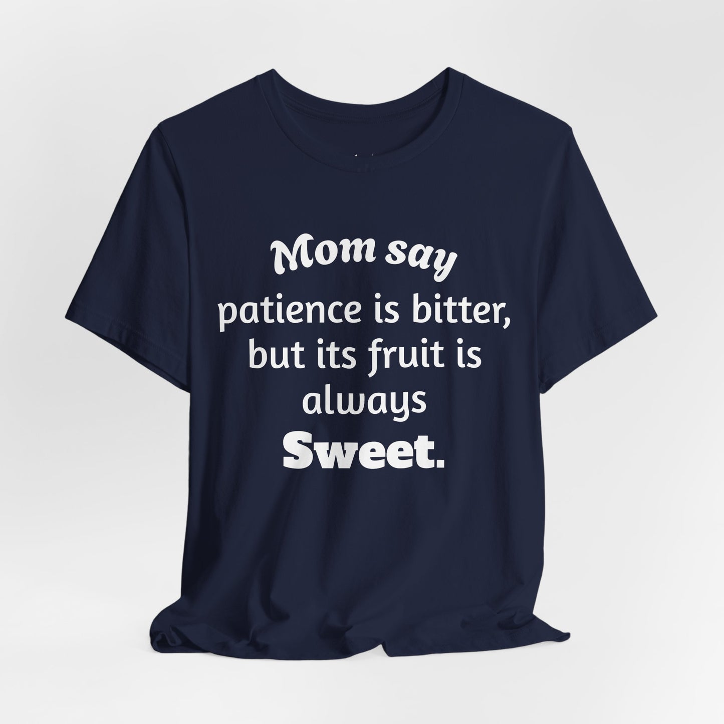 MVM Mom Say Patience Is Bitter, But Its Fruit Is Always Sweet Unisex Tee