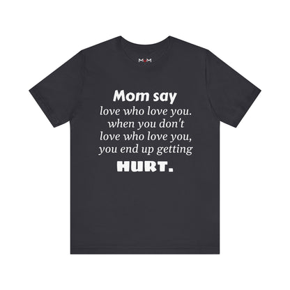 MVM Mom Say Love Who Love You Unisex Tee