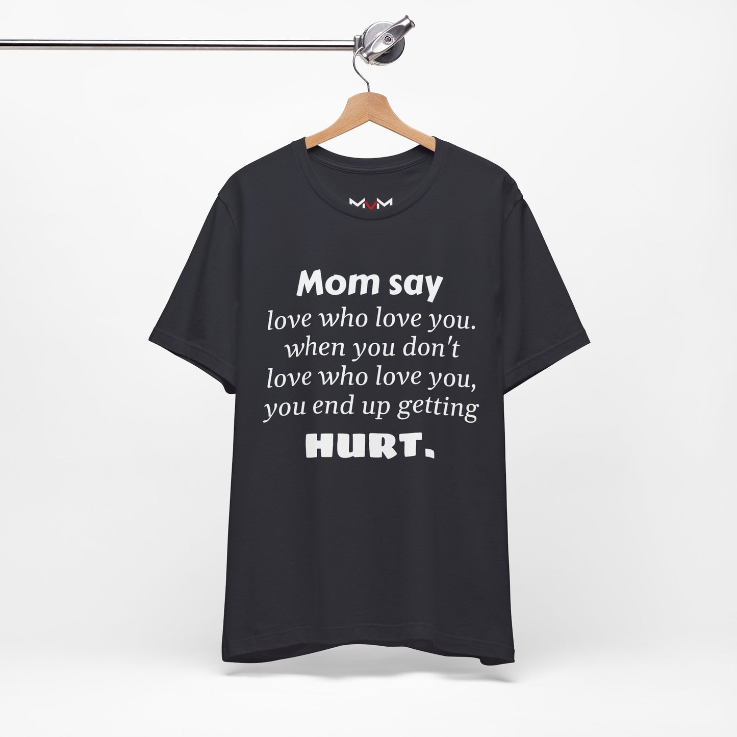 MVM Mom Say Love Who Love You Unisex Tee