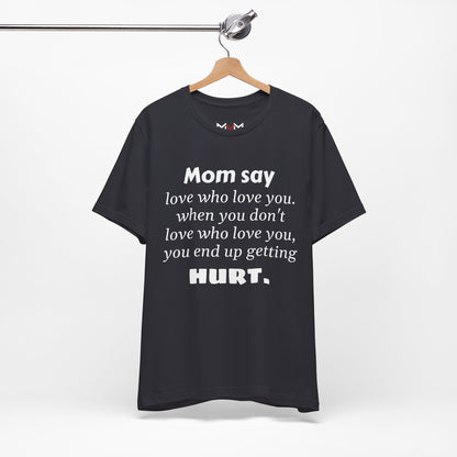 MVM Mom Say Love Who Love You Unisex Tee