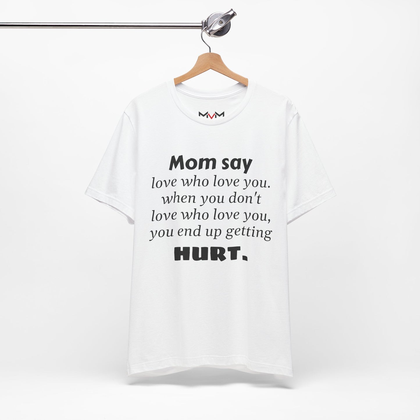 MVM Mom Say Love Who Love You Unisex Tee