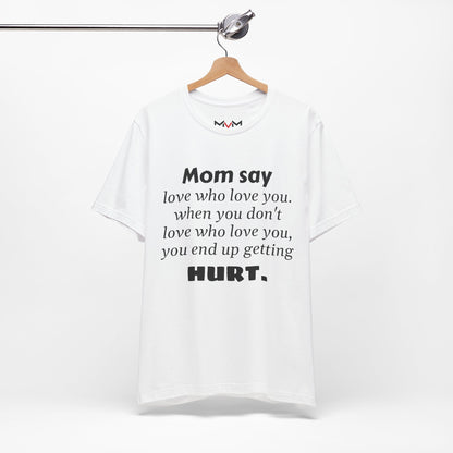 MVM Mom Say Love Who Love You Unisex Tee