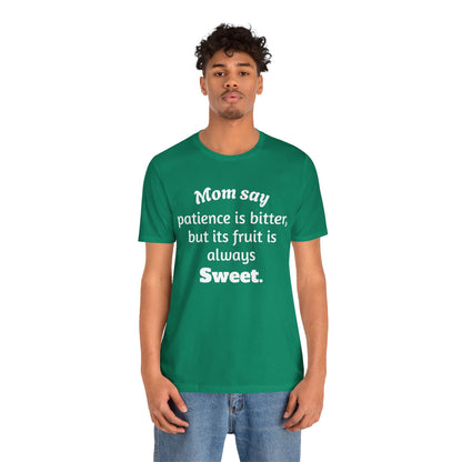MVM Mom Say Patience Is Bitter, But Its Fruit Is Always Sweet Unisex Tee