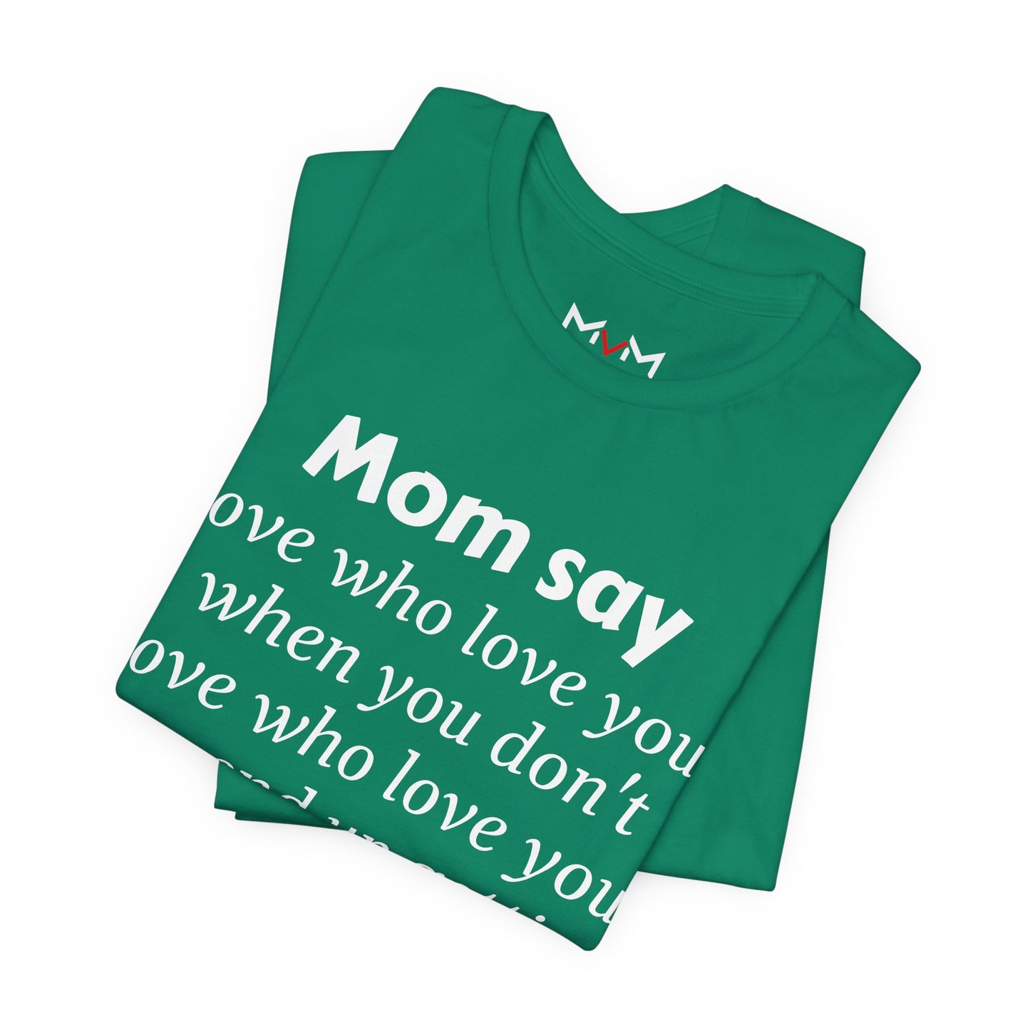 MVM Mom Say Love Who Love You Unisex Tee