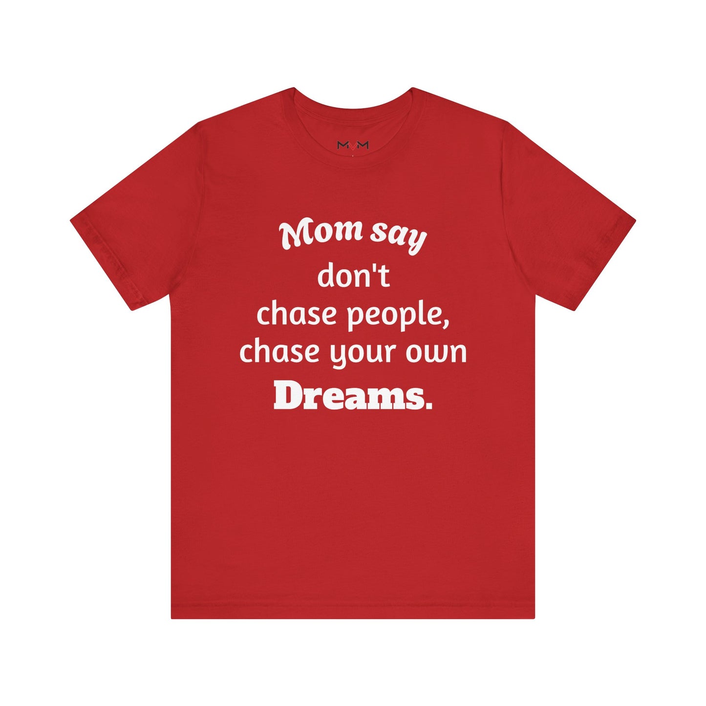 MVM Mom Said Don't Chase People Unisex Tee